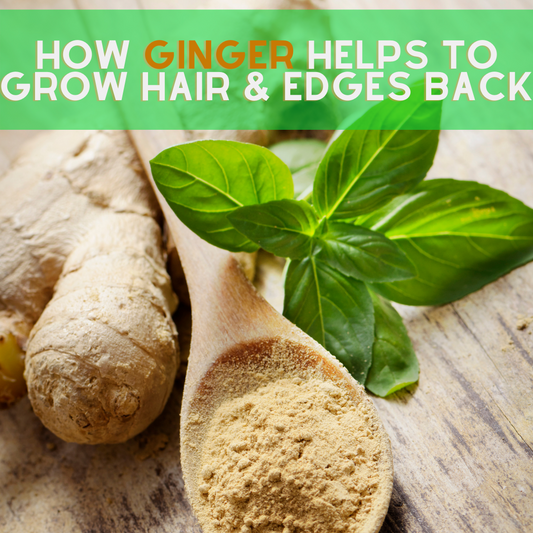 How Ginger Helps to Grow Hair & Edges Back